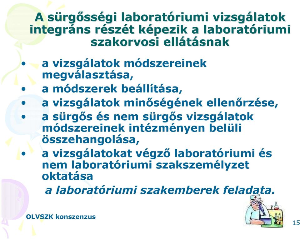 ellenırzése, a sürgıs és nem sürgıs vizsgálatok módszereinek intézményen belüli összehangolása, a vizsgálatokat