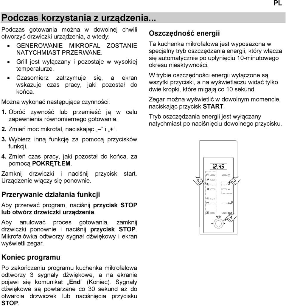 Obróć żywność lub przemieść ją w celu zapewnienia równomiernego gotowania. 2. Zmień moc mikrofal, naciskając i +. 3. Wybierz inną funkcję za pomocą przycisków funkcji. 4.