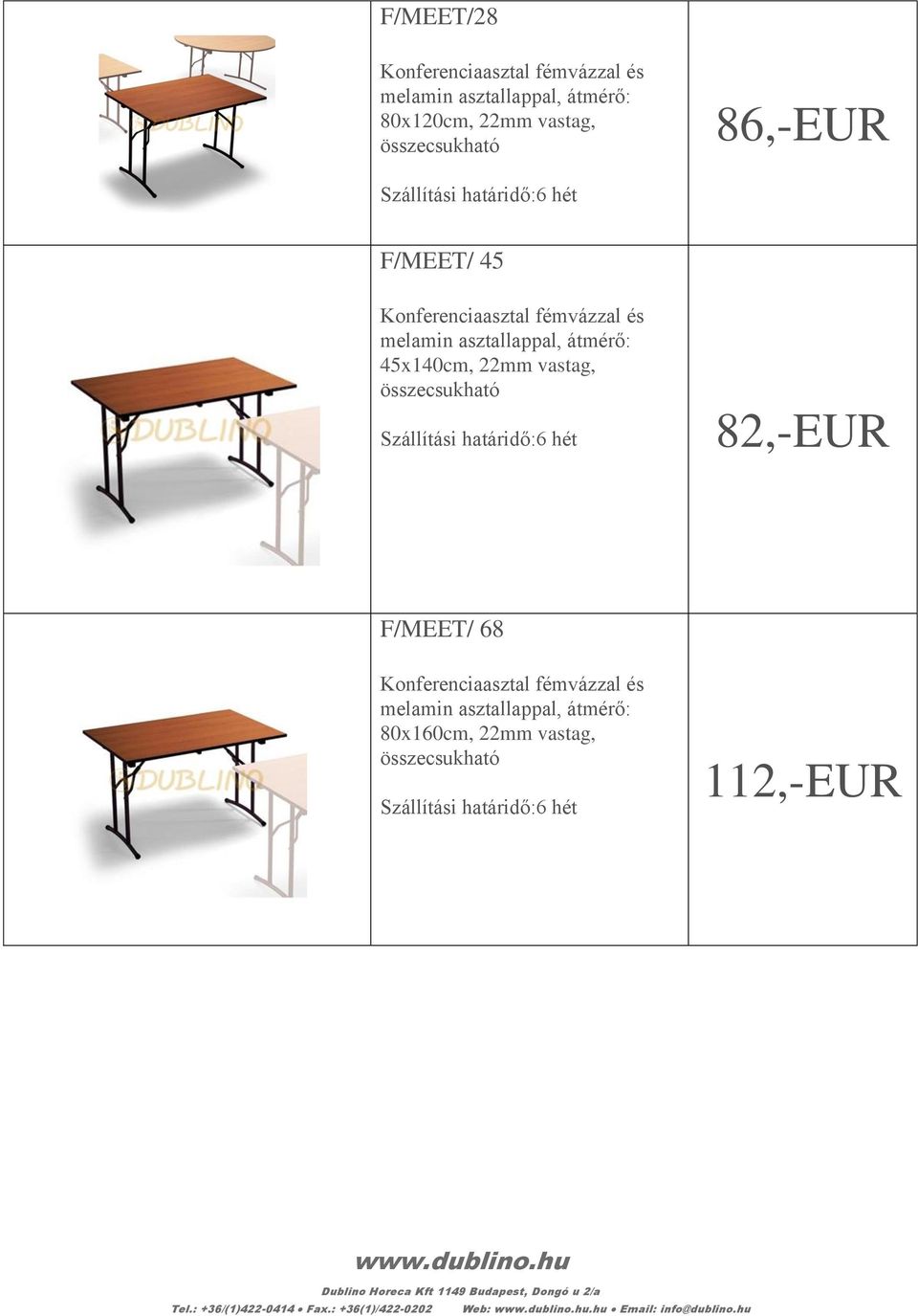 összecsukható Szállítási határidő:6 hét 82,-EUR F/MEET/ 68 Konferenciaasztal fémvázzal és melamin asztallappal, átmérő: