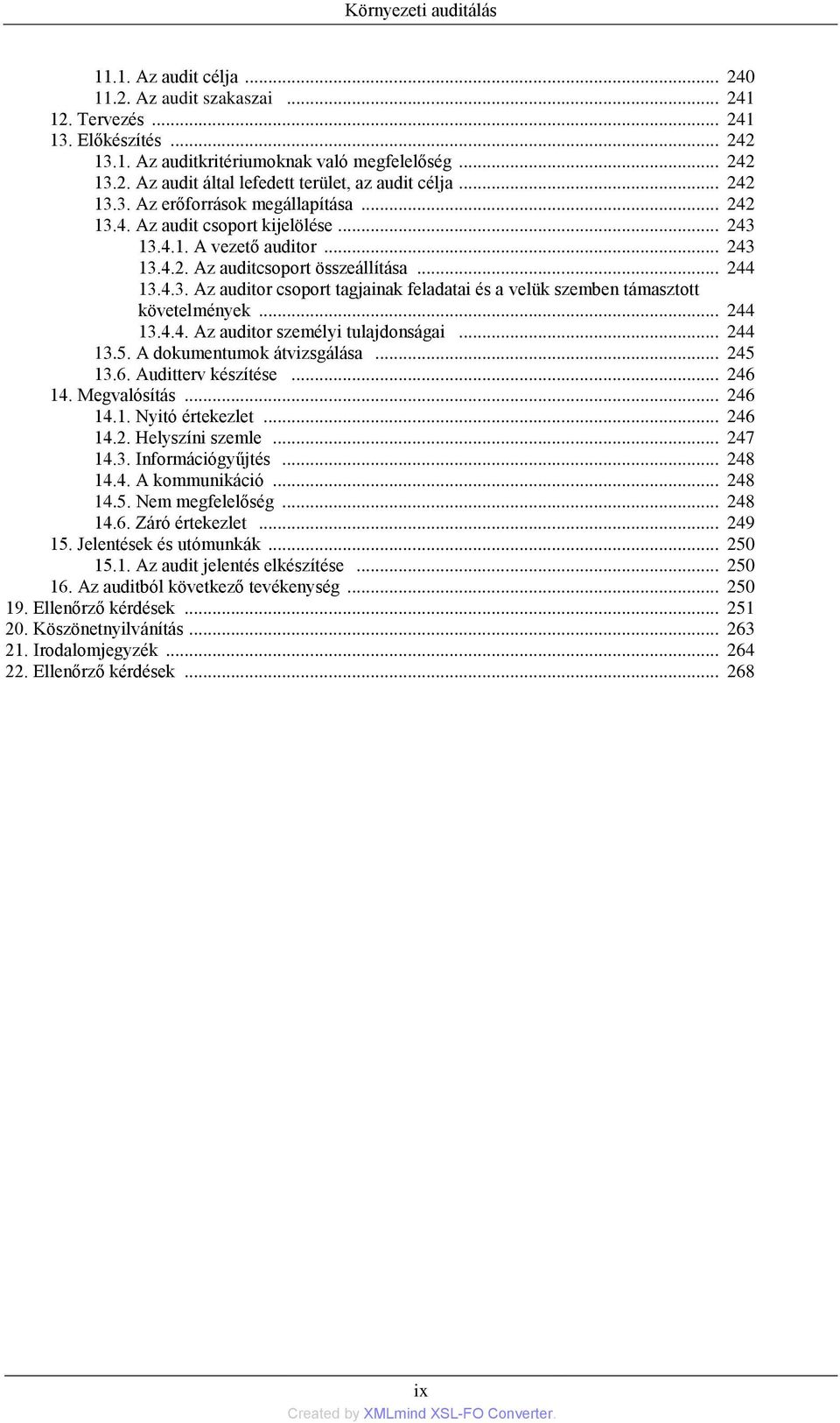 .. 244 13.4.4. Az auditor személyi tulajdonságai... 244 13.5. A dokumentumok átvizsgálása... 245 13.6. Auditterv készítése... 246 14. Megvalósítás... 246 14.1. Nyitó értekezlet... 246 14.2. Helyszíni szemle.