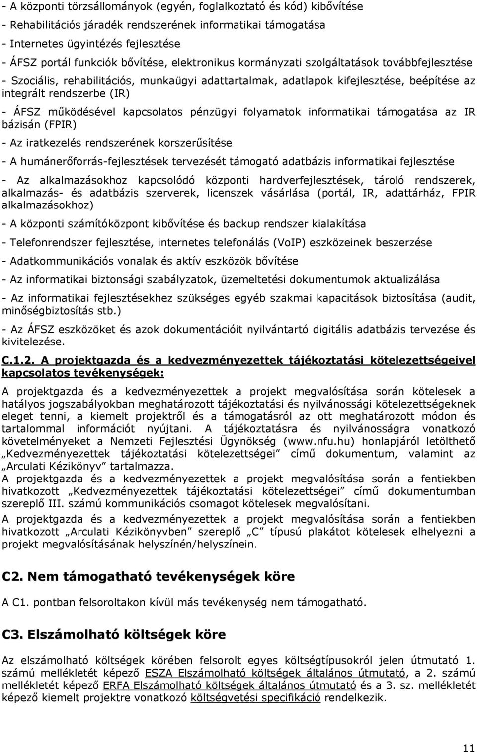 működésével kapcsolatos pénzügyi folyamatok informatikai támogatása az IR bázisán (FPIR) - Az iratkezelés rendszerének korszerűsítése - A humánerőforrás-fejlesztések tervezését támogató adatbázis