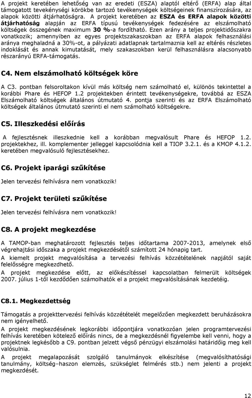 Ezen arány a teljes projektidőszakra vonatkozik; amennyiben az egyes projektszakaszokban az ERFA alapok felhasználási aránya meghaladná a 30%-ot, a pályázati adatlapnak tartalmaznia kell az eltérés