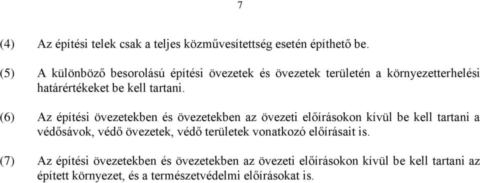 (6) Az építési övezetekben és övezetekben az övezeti előírásokon kívül be kell tartani a védősávok, védő övezetek, védő