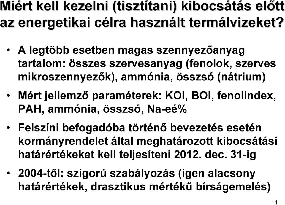 jellemző paraméterek: KOI, BOI, fenolindex, PAH, ammónia, összsó, Na-eé% Felszíni befogadóba történő bevezetés esetén kormányrendelet