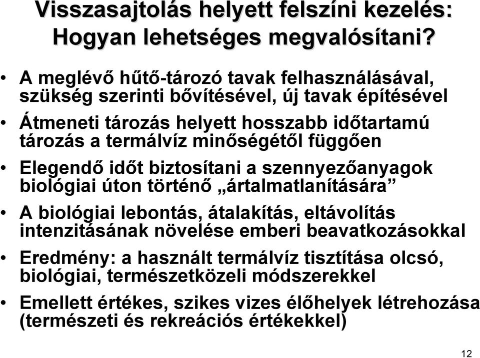 termálvíz minőségétől függően Elegendő időt biztosítani a szennyezőanyagok biológiai úton történő ártalmatlanítására A biológiai lebontás, átalakítás,