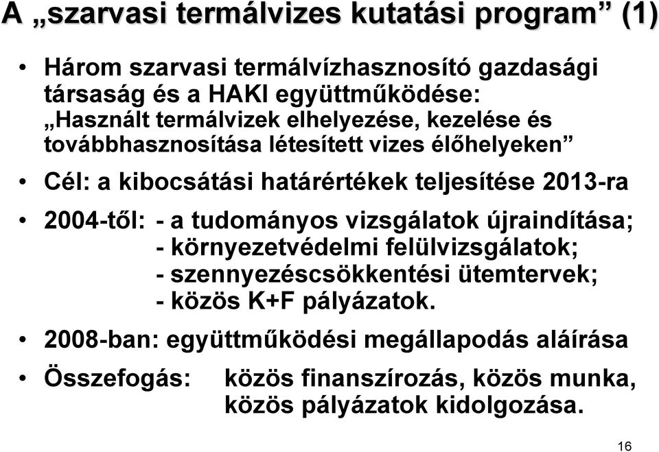 2013-ra 2004-től: - a tudományos vizsgálatok újraindítása; - környezetvédelmi felülvizsgálatok; - szennyezéscsökkentési ütemtervek; -