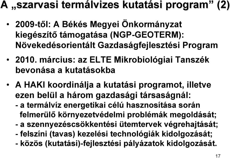 március: az ELTE Mikrobiológiai Tanszék bevonása a kutatásokba A HAKI koordinálja a kutatási programot, illetve ezen belül a három gazdasági