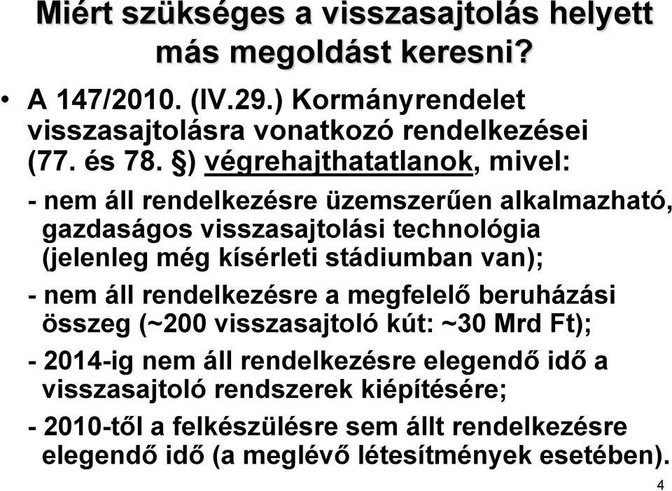 ) végrehajthatatlanok, mivel: - nem áll rendelkezésre üzemszerűen alkalmazható, gazdaságos visszasajtolási technológia (jelenleg még kísérleti