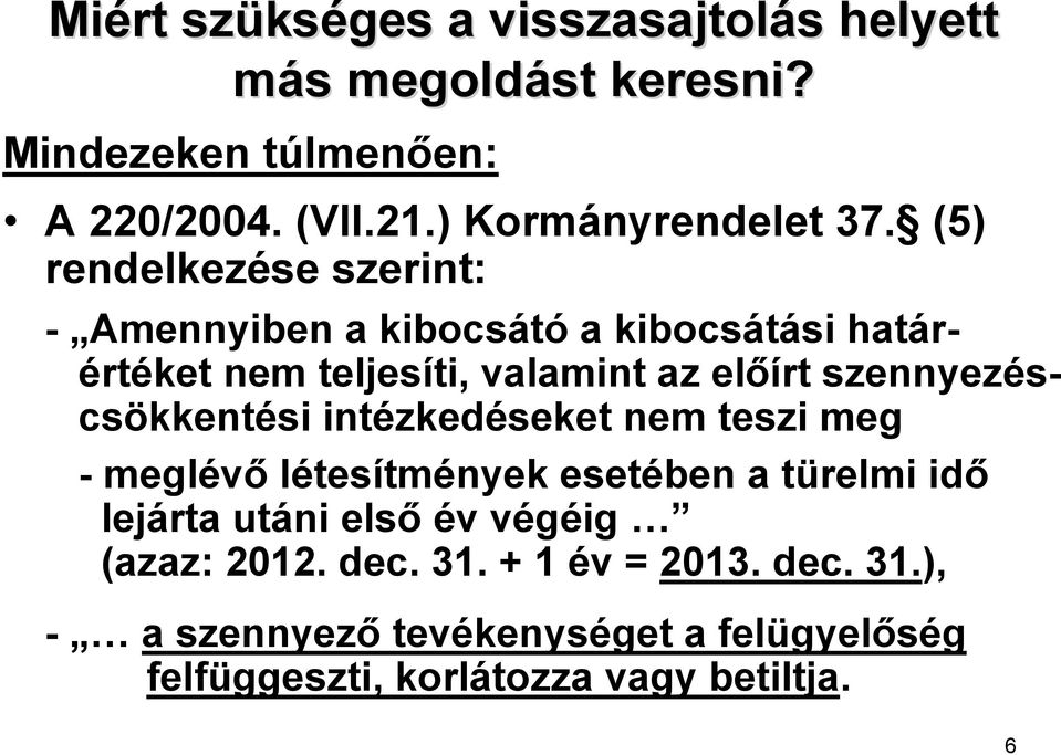 (5) rendelkezése szerint: - Amennyiben a kibocsátó a kibocsátási határértéket nem teljesíti, valamint az előírt