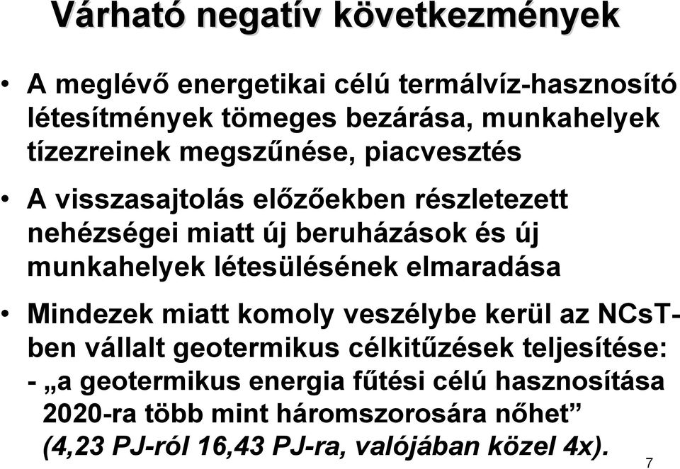 munkahelyek létesülésének elmaradása Mindezek miatt komoly veszélybe kerül az NCsTben vállalt geotermikus célkitűzések