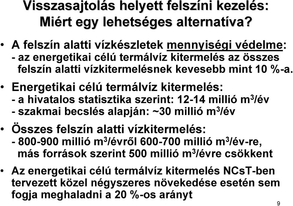 Energetikai célú termálvíz kitermelés: - a hivatalos statisztika szerint: 12-14 millió m 3 /év - szakmai becslés alapján: ~30 millió m 3 /év Összes felszín alatti