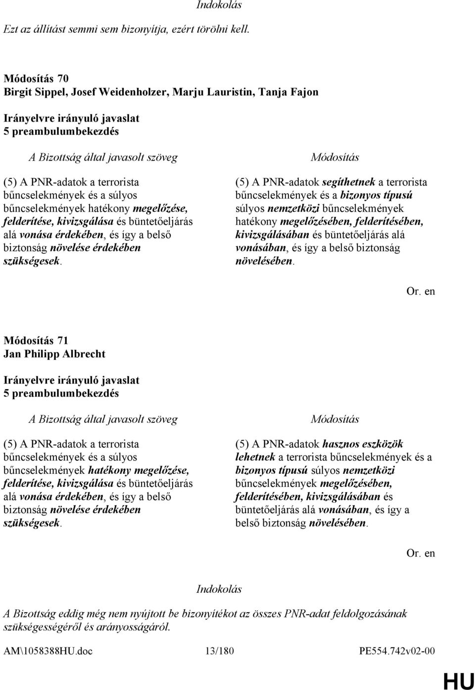 kivizsgálása és büntetőeljárás alá vonása érdekében, és így a belső biztonság növelése érdekében szükségesek.