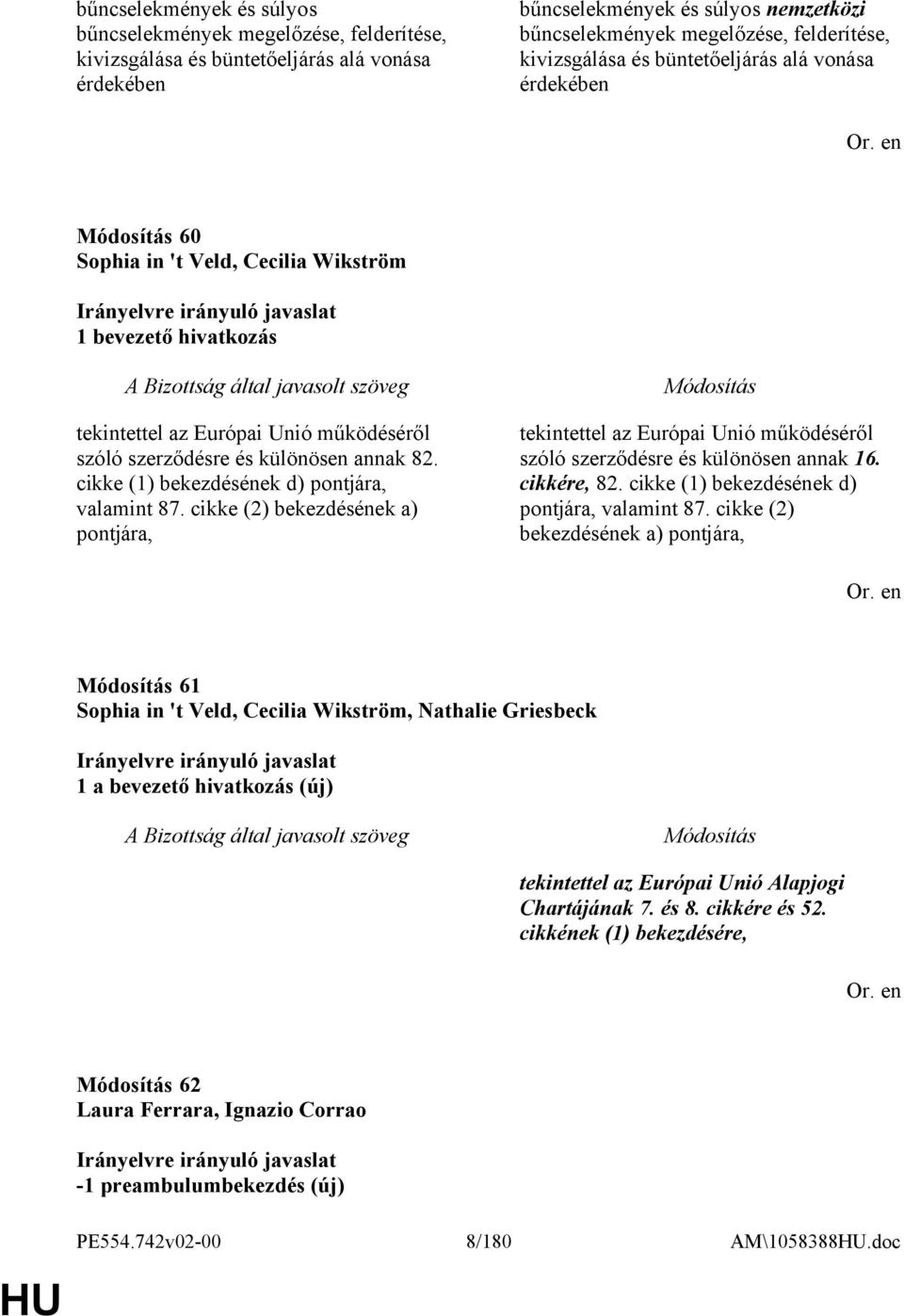 cikke (1) bekezdésének d) pontjára, valamint 87. cikke (2) bekezdésének a) pontjára, tekintettel az Európai Unió működéséről szóló szerződésre és különösen annak 16. cikkére, 82.