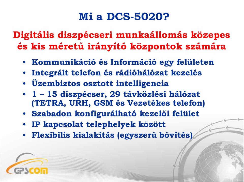 Információ egy felületen Integrált telefon és rádióhálózat kezelés Üzembiztos osztott intelligencia 1