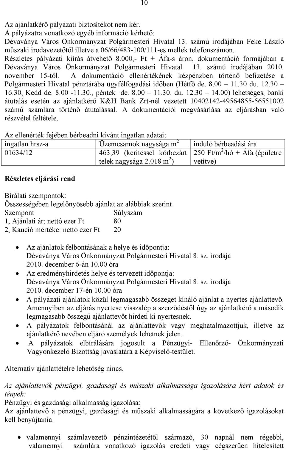 000,- Ft + Áfa-s áron, dokumentáció formájában a Dévaványa Város Önkormányzat Polgármesteri Hivatal 13. számú irodájában 2010. november 15-től.