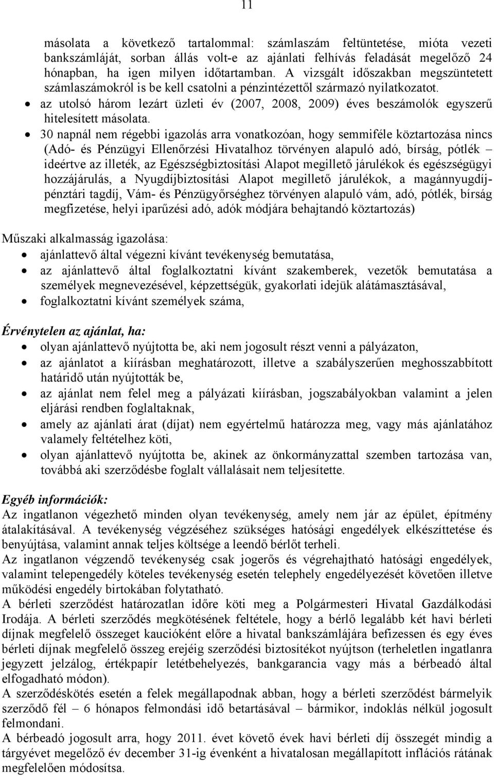 az utolsó három lezárt üzleti év (2007, 2008, 2009) éves beszámolók egyszerű hitelesített másolata.