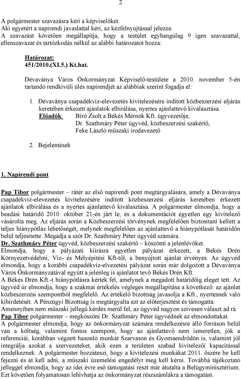 november 5-én tartandó rendkívüli ülés napirendjét az alábbiak szerint fogadja el: 1.