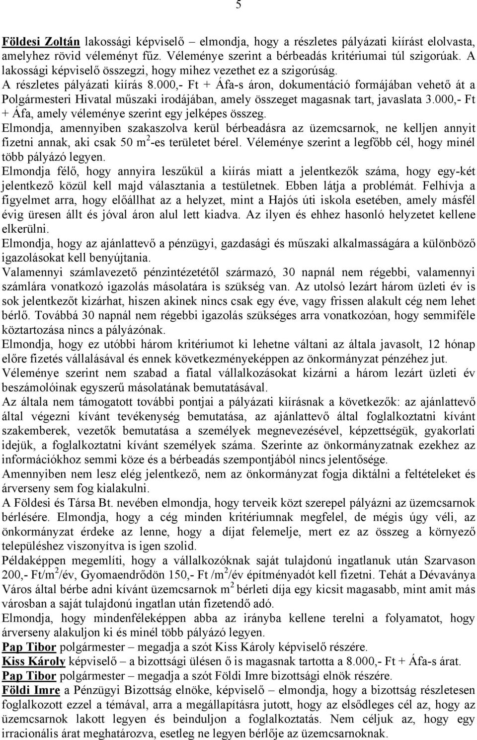 000,- Ft + Áfa-s áron, dokumentáció formájában vehető át a Polgármesteri Hivatal műszaki irodájában, amely összeget magasnak tart, javaslata 3.