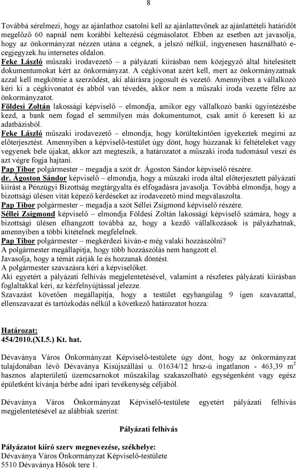 Feke László műszaki irodavezető a pályázati kiírásban nem közjegyző által hitelesített dokumentumokat kért az önkormányzat.