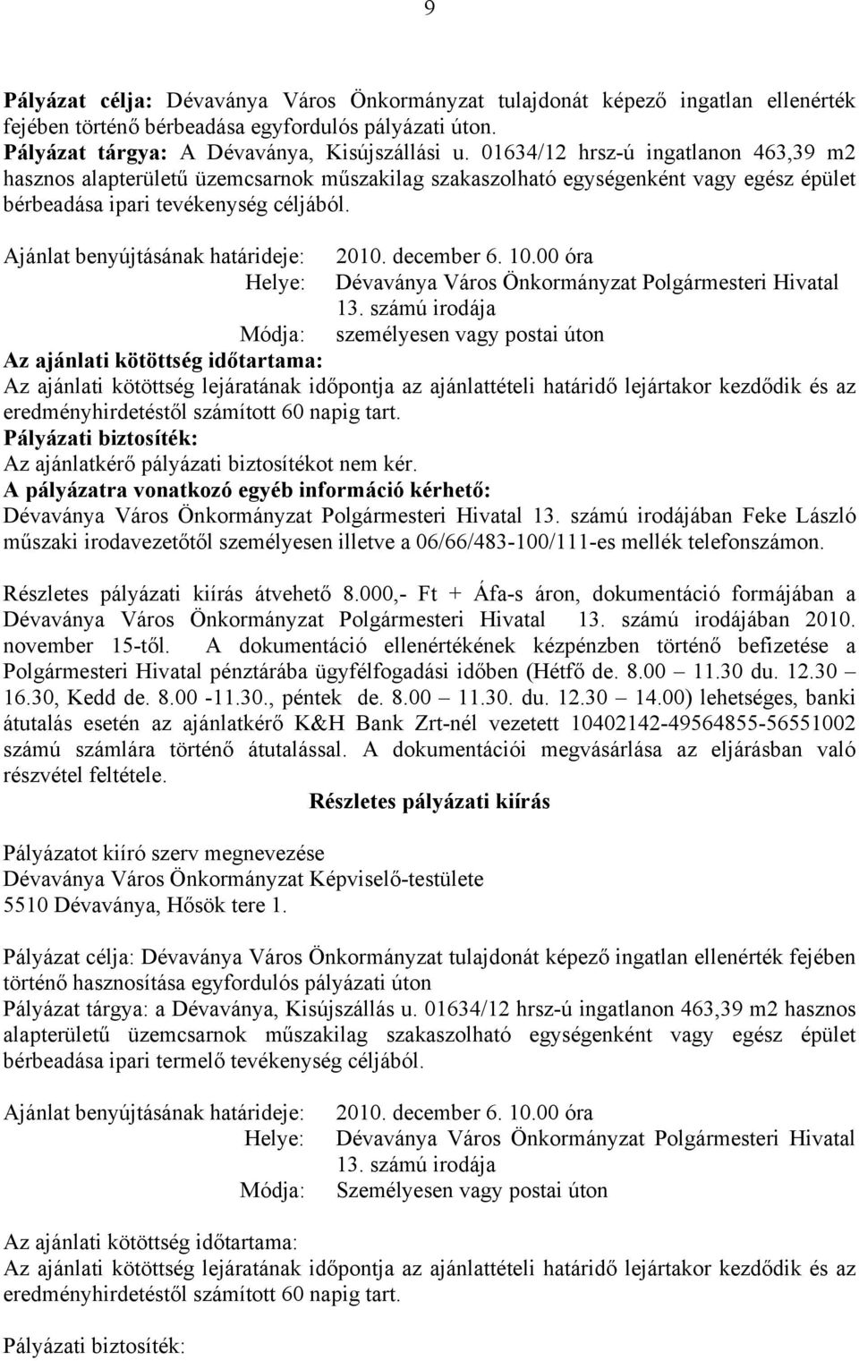 Ajánlat benyújtásának határideje: 2010. december 6. 10.00 óra Helye: Dévaványa Város Önkormányzat Polgármesteri Hivatal 13.