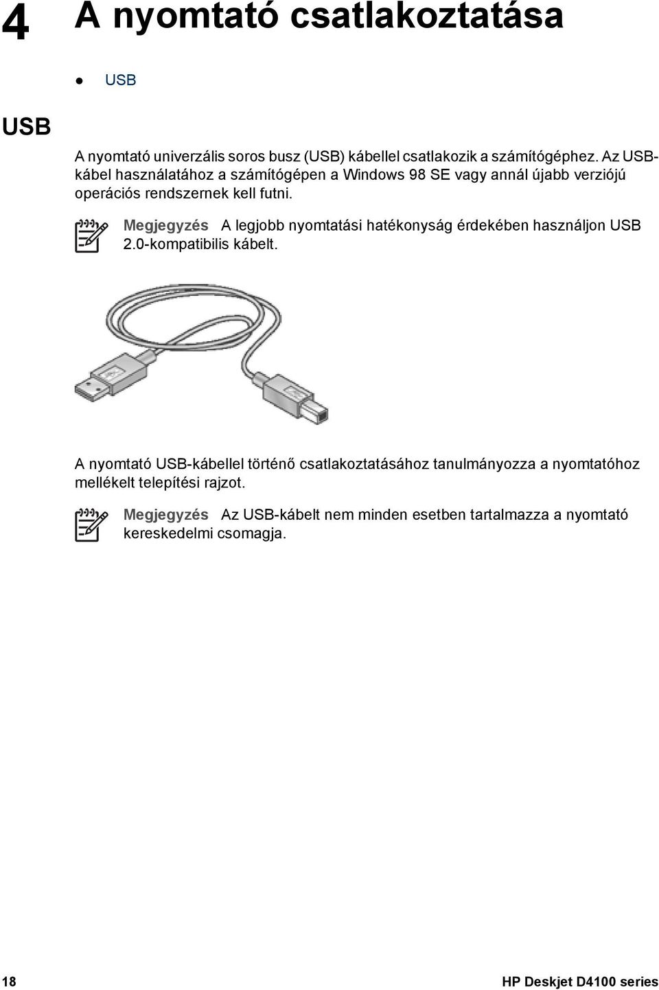 Megjegyzés A legjobb nyomtatási hatékonyság érdekében használjon USB 2.0-kompatibilis kábelt.