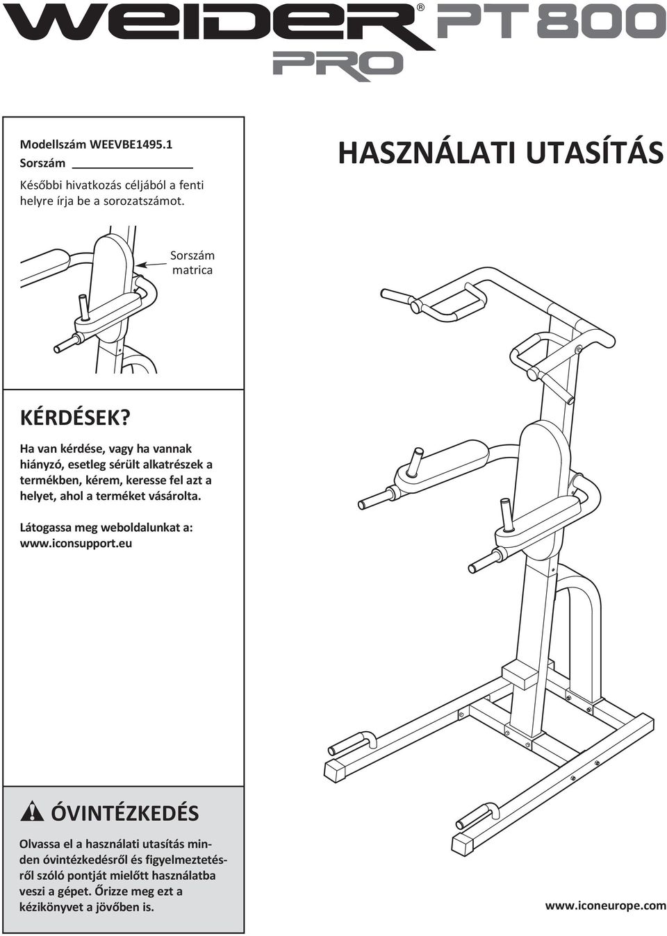 Ha van kérdése, vagy ha vannak hiányzó, esetleg sérült alkatrészek a termékben, kérem, keresse fel azt a helyet, ahol a terméket