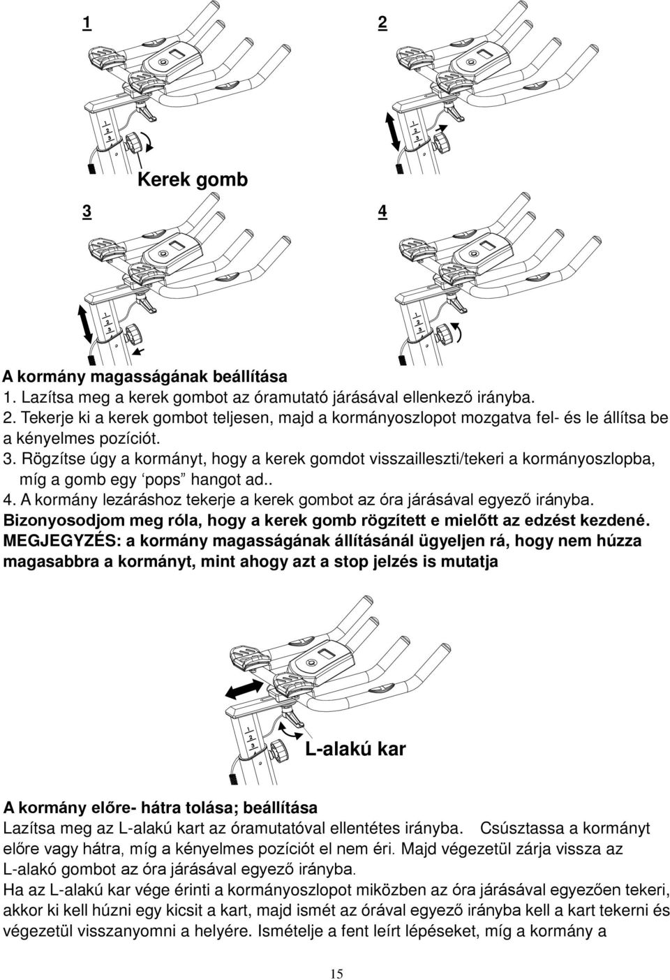 Bizonyosodjom meg róla, hogy a kerek gomb rögzített e mielőtt az edzést kezdené.