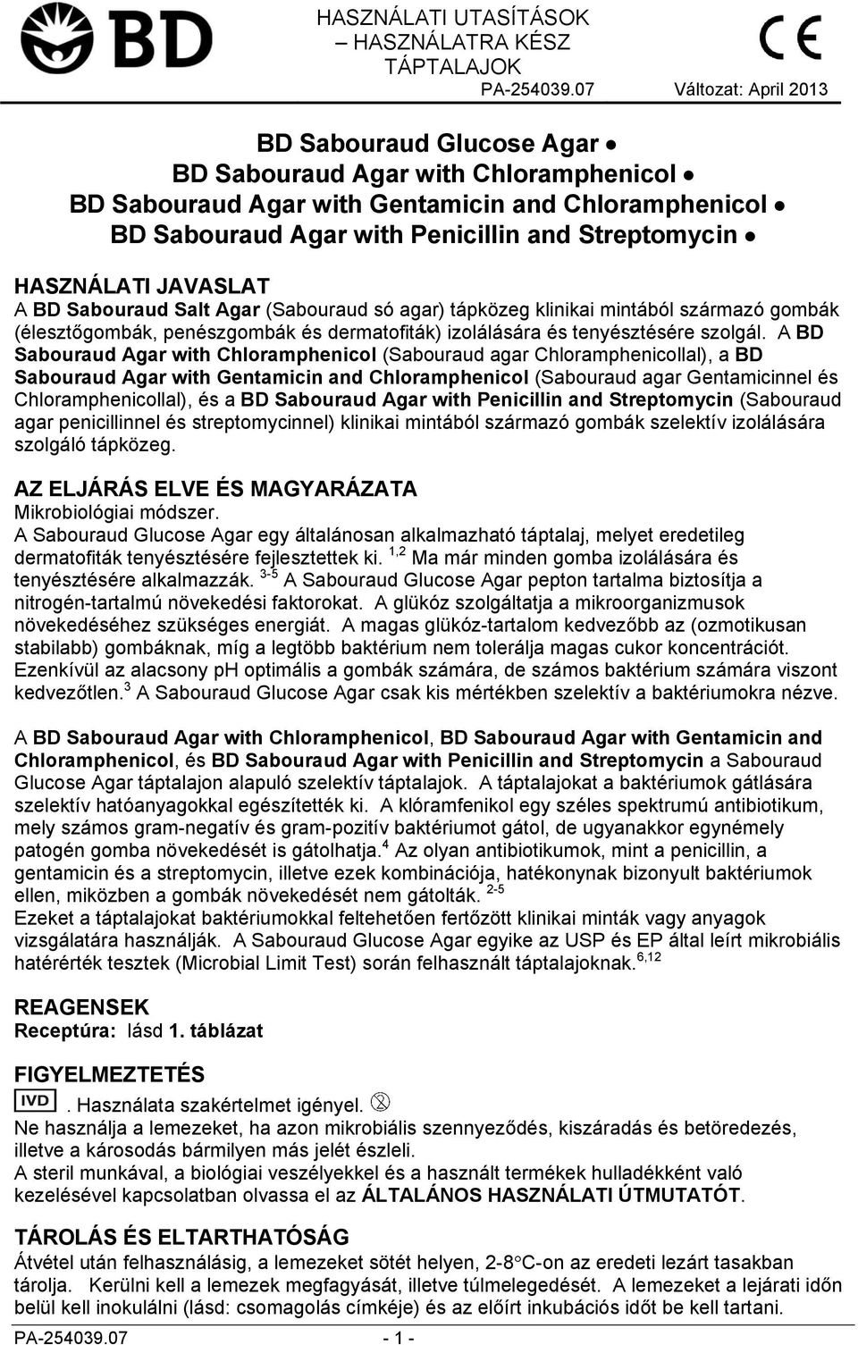 penészgombák és dermatofiták) izolálására és tenyésztésére szolgál.