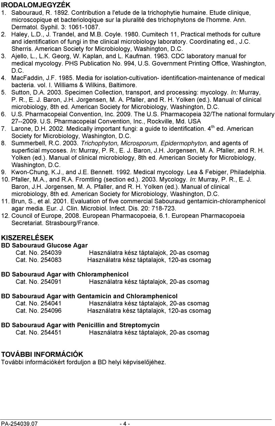 , J.C. Sherris. American Society for Microbiology, Washington, D.C. 3. Ajello, L., L.K. Georg, W. Kaplan, and L. Kaufman. 1963. CDC laboratory manual for medical mycology. PHS Publication No. 994, U.