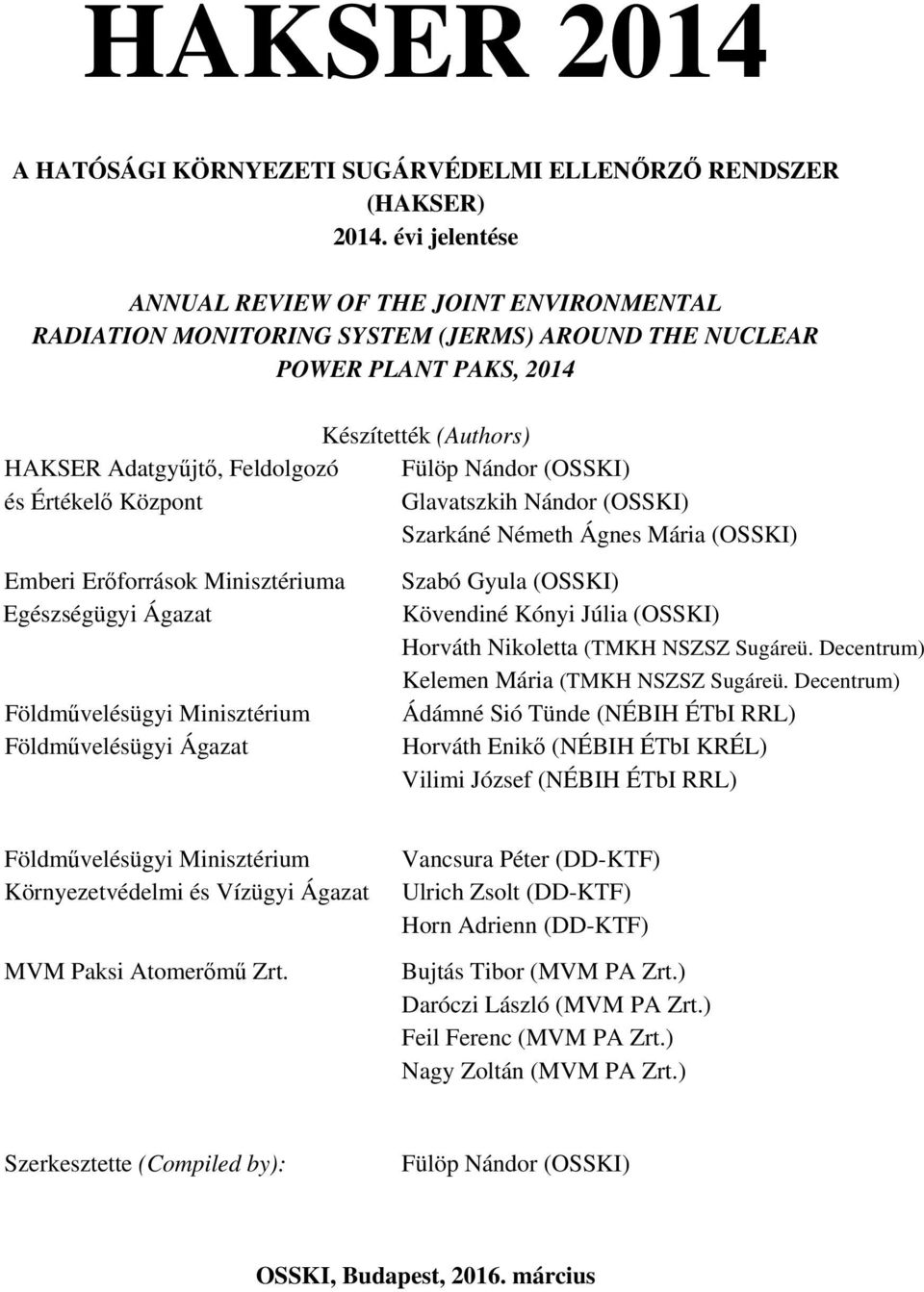 (OSSKI) és Értékelő Központ Glavatszkih Nándor (OSSKI) Szarkáné Németh Ágnes Mária (OSSKI) Emberi Erőforrások Minisztériuma Egészségügyi Ágazat Földművelésügyi Minisztérium Földművelésügyi Ágazat