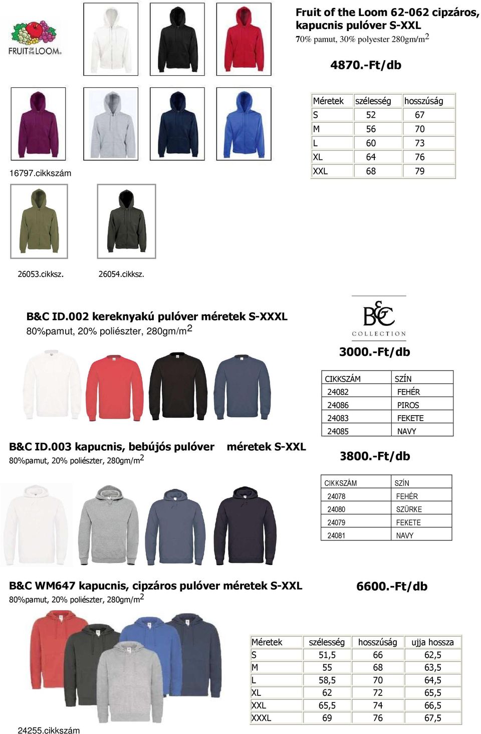 003 kapucnis, bebújós pulóver méretek S-XXL 80%pamut, 20% poliészter, 280gm/m 2 CIKKSZÁM SZÍN 24082 FEHÉR 24086 PIROS 24083 FEKETE 24085 NAVY 3800.