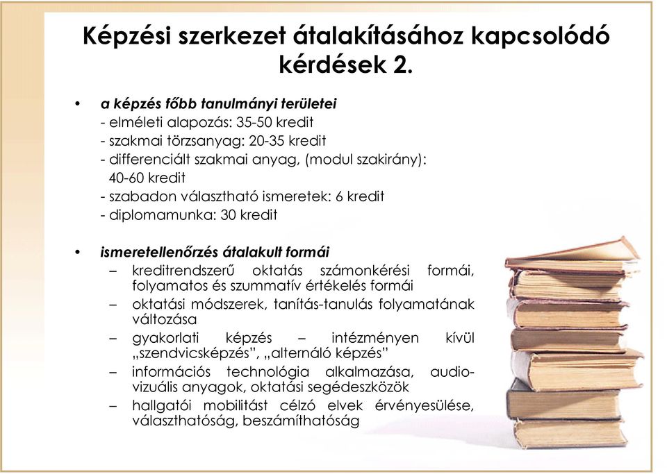 szabadon választható ismeretek: 6 kredit - diplomamunka: 30 kredit ismeretellenőrzés átalakult formái kreditrendszerű oktatás számonkérési formái, folyamatos és szummatív