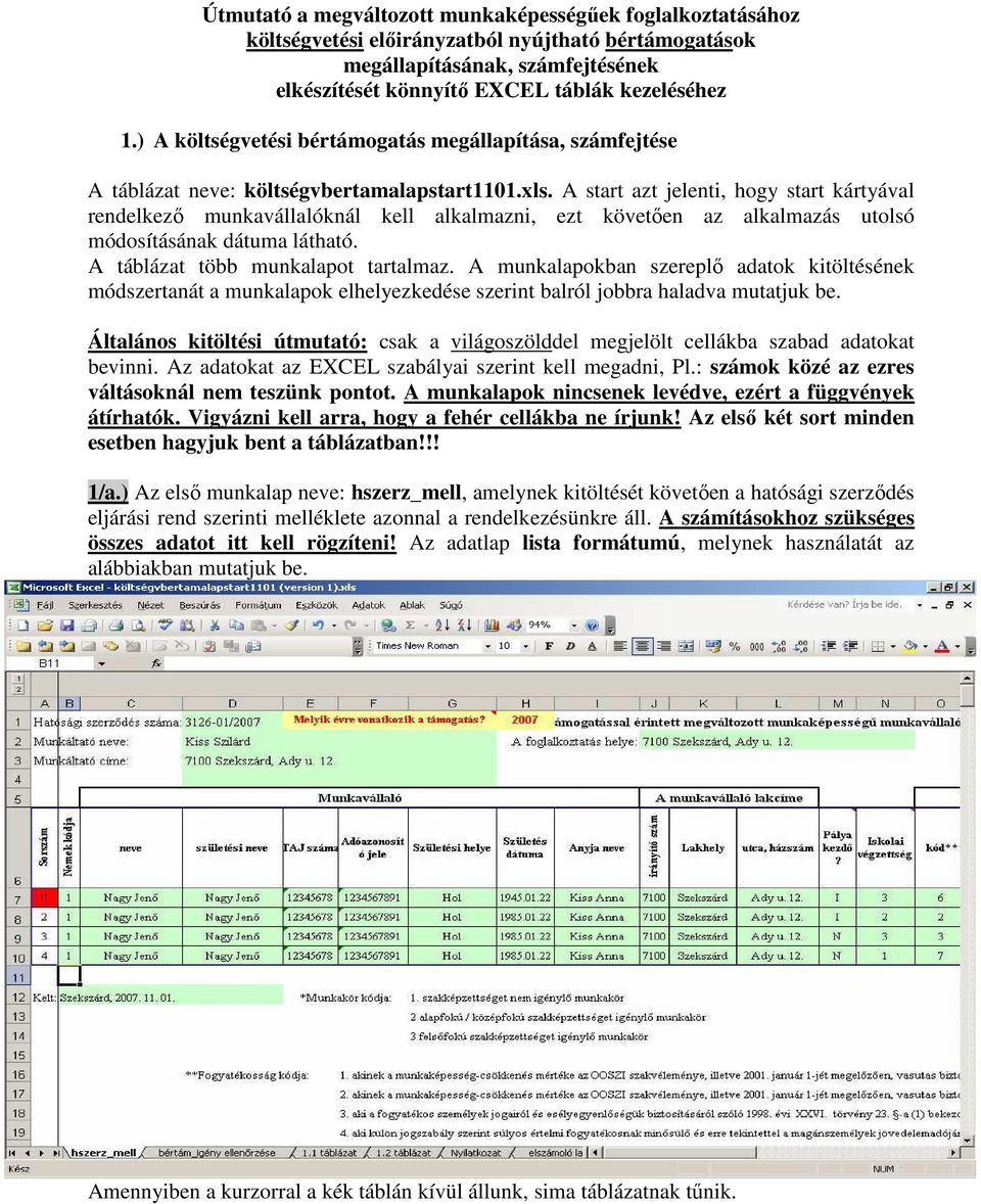 A start azt jelenti, hogy start kártyával rendelkezı munkavállalóknál kell alkalmazni, ezt követıen az alkalmazás utolsó módosításának dátuma látható. A táblázat több munkalapot tartalmaz.