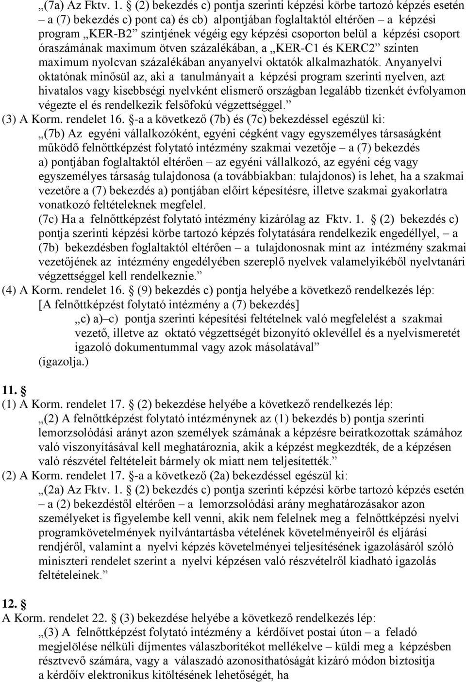 csoporton belül a képzési csoport óraszámának maximum ötven százalékában, a KER-C1 és KERC2 szinten maximum nyolcvan százalékában anyanyelvi oktatók alkalmazhatók.