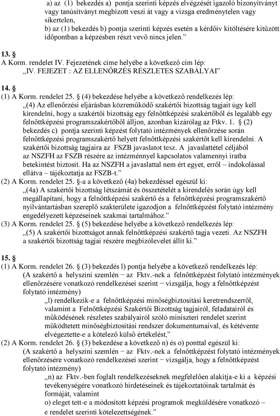 FEJEZET : AZ ELLENŐRZÉS RÉSZLETES SZABÁLYAI 14. (1) A Korm. rendelet 25.