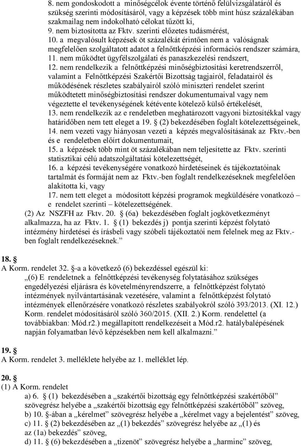 a megvalósult képzések öt százalékát érintően nem a valóságnak megfelelően szolgáltatott adatot a felnőttképzési információs rendszer számára, 11.