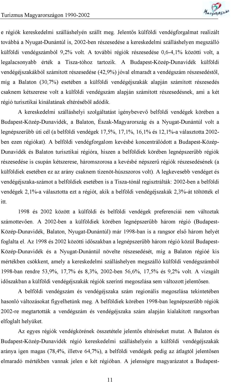 A további régiók részesedése 0,6-4,1% közötti volt, a legalacsonyabb érték a Tisza-tóhoz tartozik.