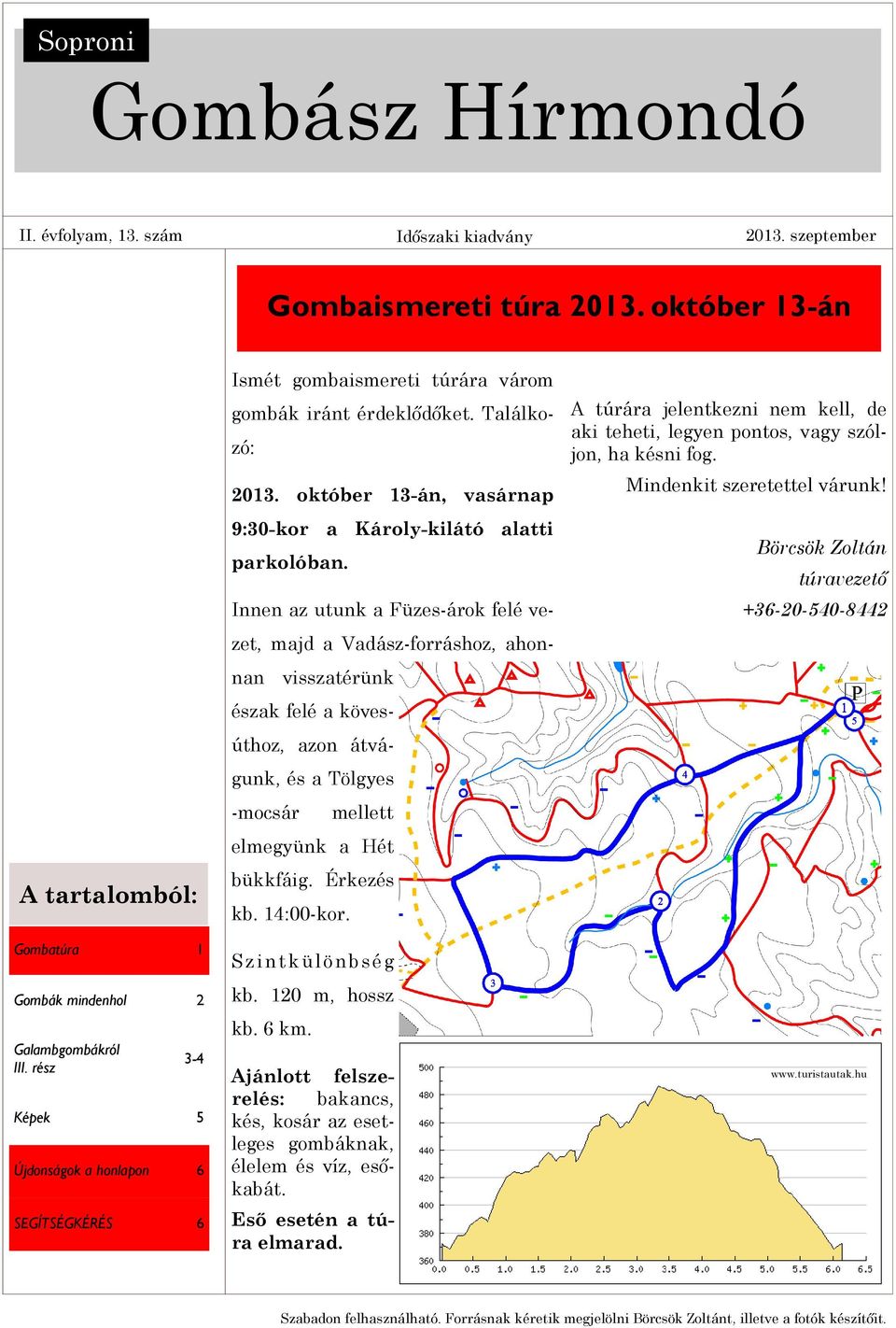 október 13-án, vasárnap 9:30-kor a Károly-kilátó alatti parkolóban.