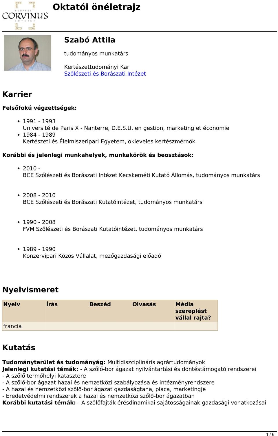 en gestion, marketing et économie 1984-1989 Kertészeti és Élelmiszeripari Egyetem, okleveles kertészmérnök Korábbi és jelenlegi munkahelyek, munkakörök és beosztások: 2010 - BCE Szőlészeti és