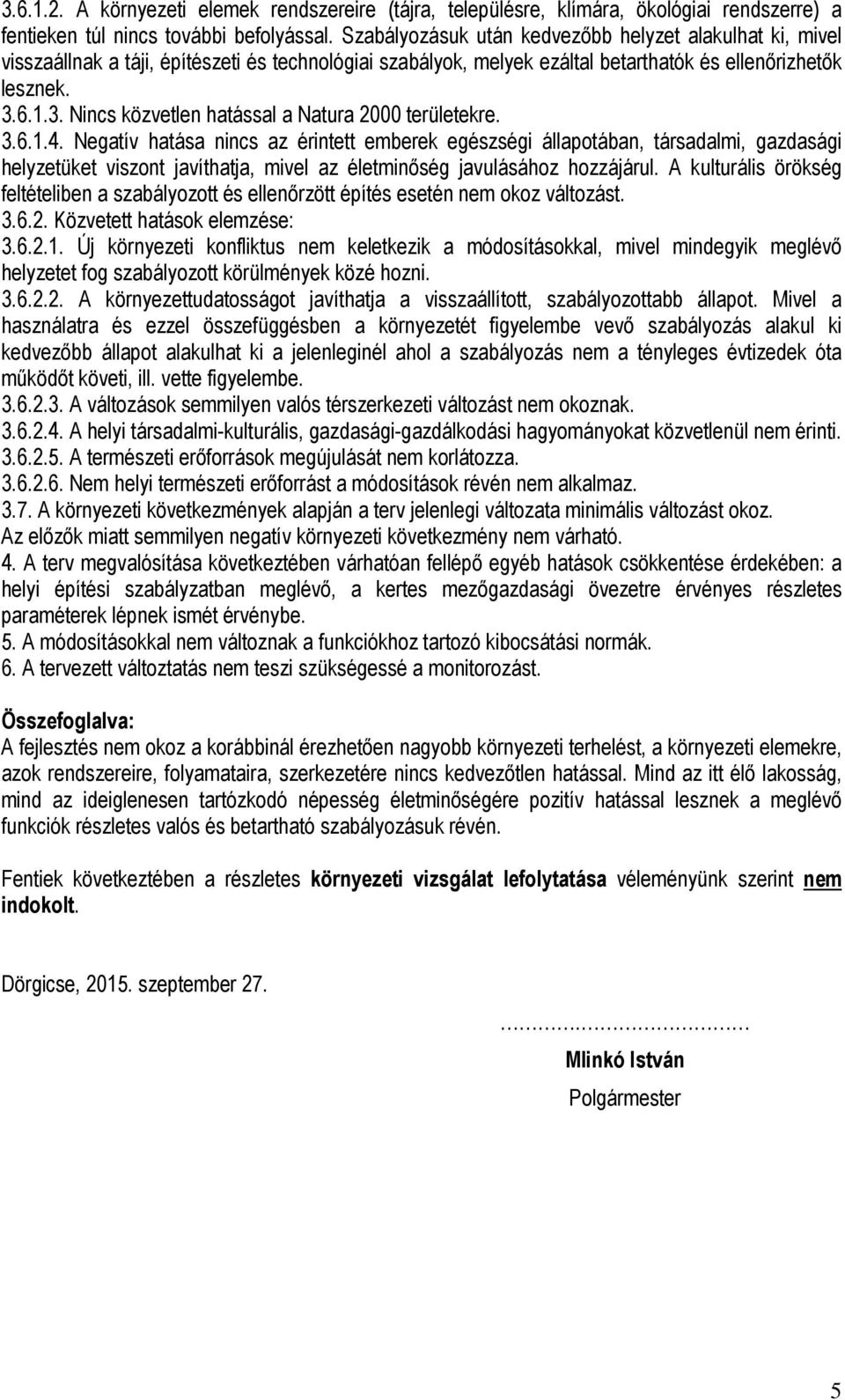 6.1.3. Nincs közvetlen hatással a Natura 2000 területekre. 3.6.1.4.