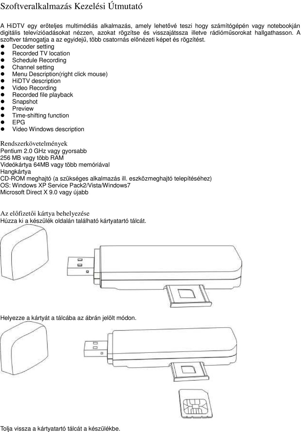 Decoder setting Recorded TV location Schedule Recording Channel setting Menu Description(right click mouse) HiDTV description Video Recording Recorded file playback Snapshot Preview Time-shifting