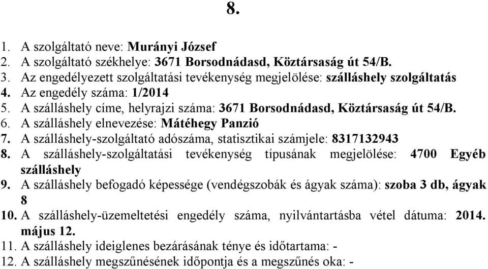 A -szolgáltató adószáma, statisztikai számjele: 8317132943 9. A befogadó képessége (vendégszobák és ágyak száma): szoba 3 db, ágyak 8 10.