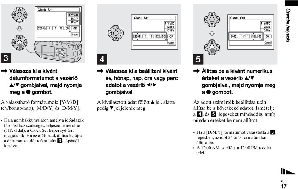 , Válassza ki a beállítani kívánt év, hónap, nap, óra vagy perc adatot a vezérlő b/b gombjaival., Állítsa be a kívánt numerikus értéket a vezérlő v/v gombjaival, majd nyomja meg a z gombot.