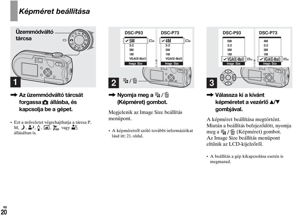 2, Nyomja meg a (Képméret) gombot. Megjelenik az Image Size beállítás menüpont. A képméretről szóló további információkat lásd itt: 21. oldal.