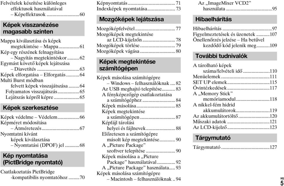 ..64 Folyamatos visszajátszás...65 Lejátszás képről képre...65 Képek szerkesztése Képek védelme Védelem...66 Képméret módosítása Átméretezés.