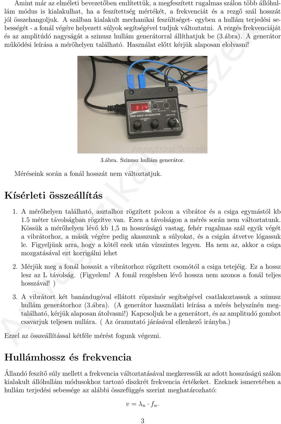 A rezgés frekvenciáját és az amplitúdó nagyságát a szinusz hullám generátorral állíthatjuk be (3.ábra). A generátor működési leírása a mérőhelyen található. Használat előtt kérjük alaposan elolvasni!