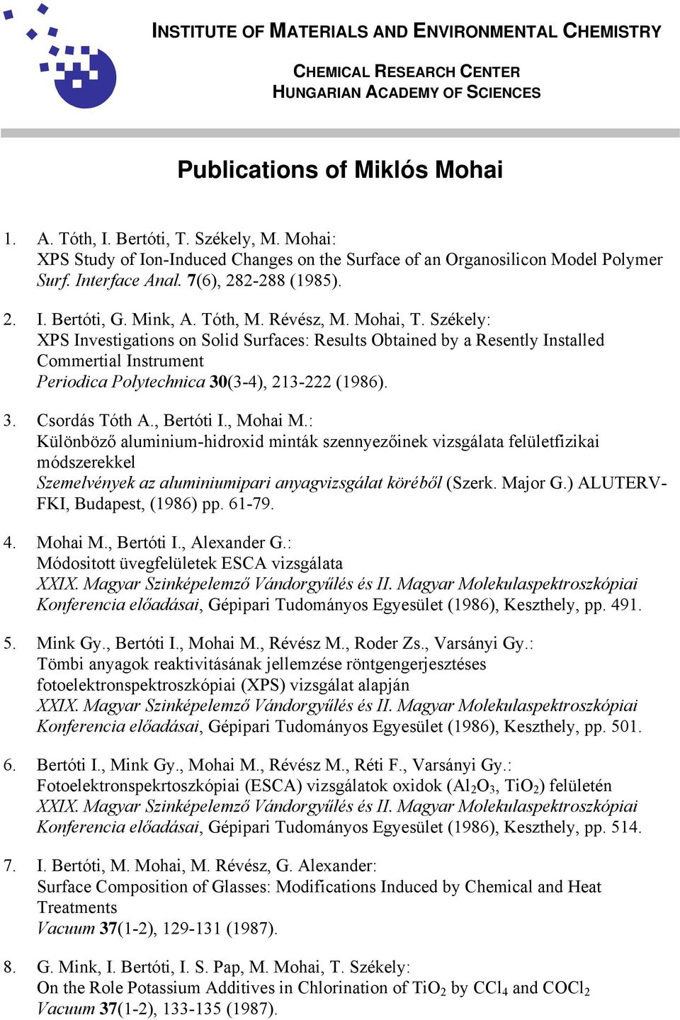 Székely: XPS Investigations on Solid Surfaces: Results Obtained by a Resently Installed Commertial Instrument Periodica Polytechnica 30(3-4), 213-222 (1986). 3. Csordás Tóth A., Bertóti I., Mohai M.