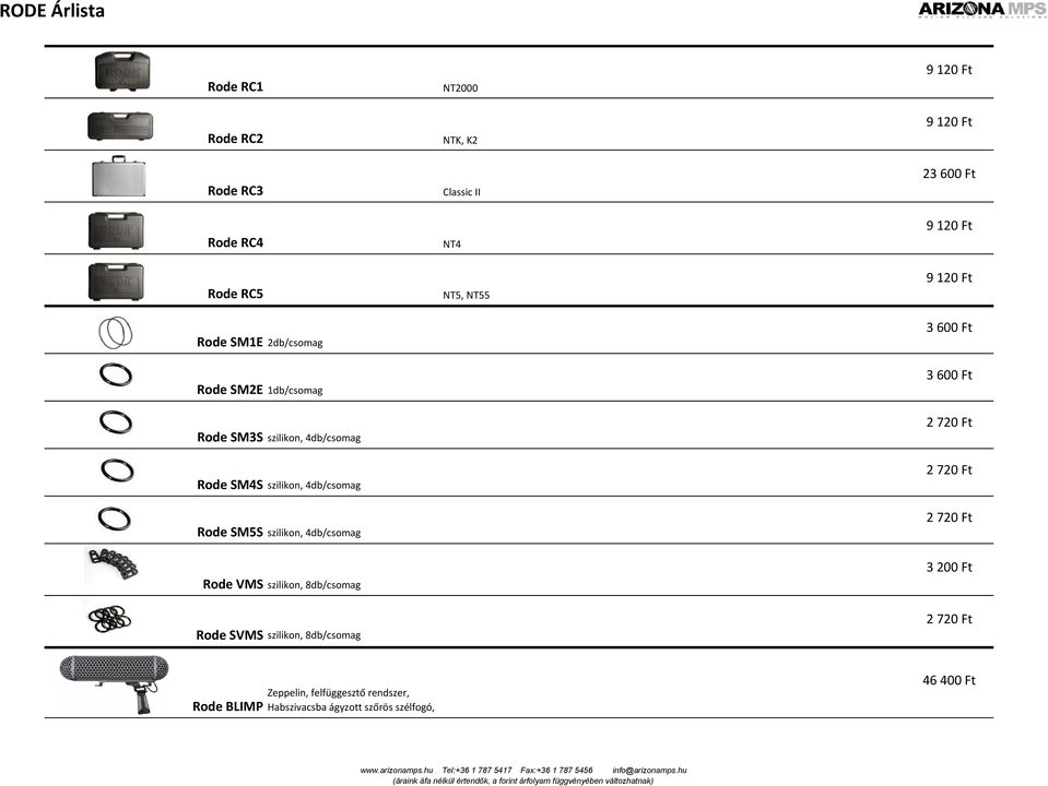 4db/csomag Rode SM5S 2 720 Ft 2 720 Ft 2 720 Ft szilikon, 4db/csomag 3 200 Ft Rode VMS szilikon, 8db/csomag 2 720 Ft