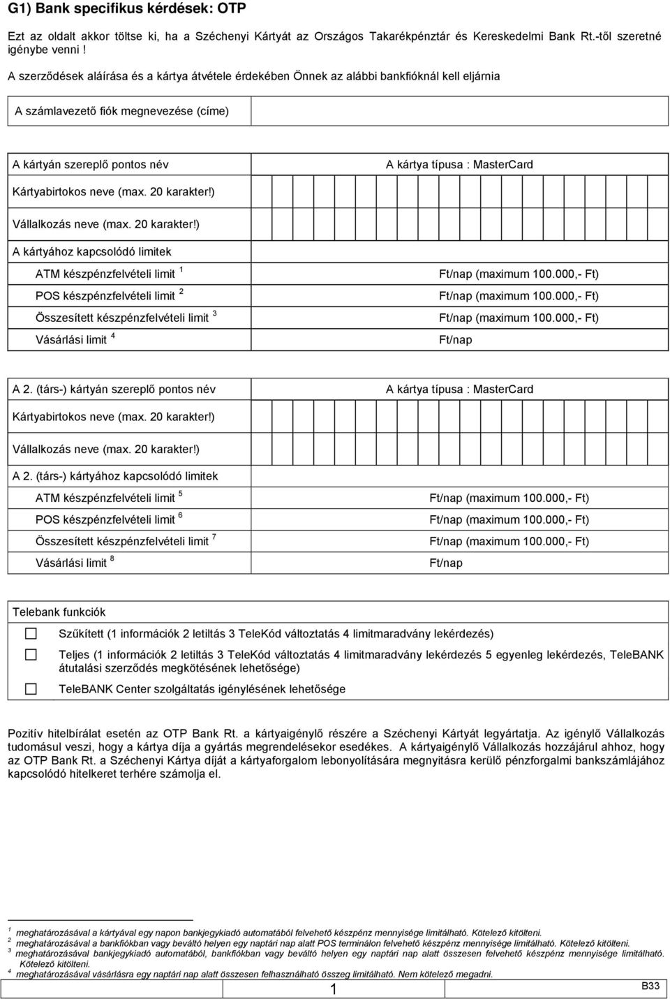 készpénzfelvételi limit 2 Összesített készpénzfelvételi limit 3 Vásárlási limit 4 (maximum 100.000,- Ft) (maximum 100.000,- Ft) (maximum 100.000,- Ft) A 2.