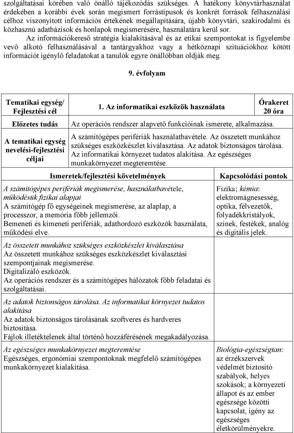 szakirodalmi és közhasznú adatbázisok és honlapok megismerésére, használatára kerül sor.